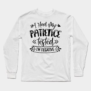 I had my Patience Tested im negative Long Sleeve T-Shirt